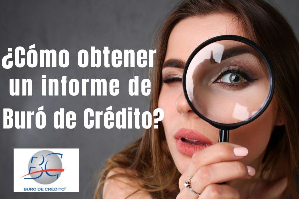 ¿Cómo obtener un informe de Buró de Crédito?