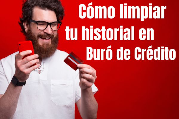 Cómo limpiar tu historial en Buró de Crédito