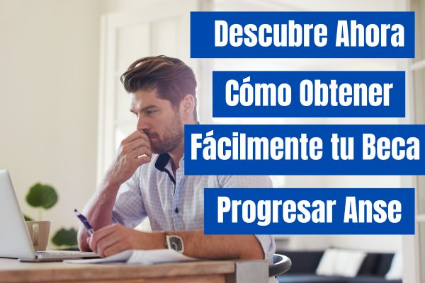 Descubre Ahora Cómo Obtener Fácilmente tu Beca Progresar Anses