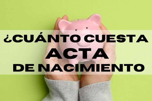 ¿Cuánto Cuesta un Acta de Nacimiento